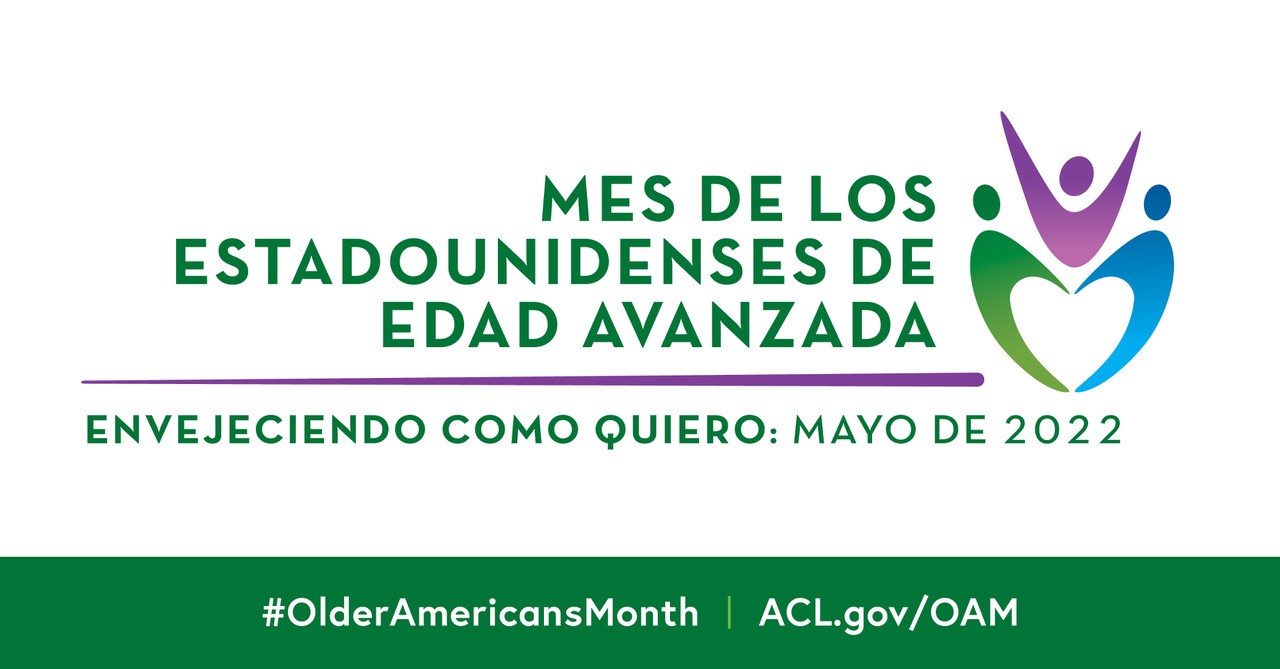 OAM SPANISH SOCIAL MEDIA GRAPHIC: MES DE LOS ESTADOUNIDENSES DE EDAD AVANZADA, ENVEJECIENDO COMO QUIERO: MAYO DE 2022. #OlderAmericansMonth ACL.gov/OAM